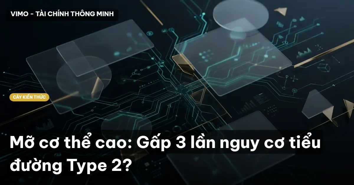 Mỡ cơ thể cao: Gấp 3 lần nguy cơ tiểu đường Type 2?