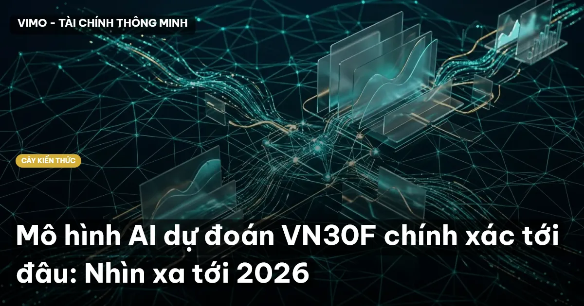 Mô hình AI dự đoán VN30F chính xác tới đâu: Nhìn xa tới 2026