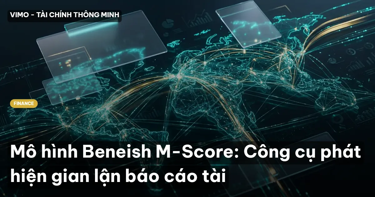 Mô hình Beneish M-Score: Công cụ phát hiện gian lận báo cáo tài