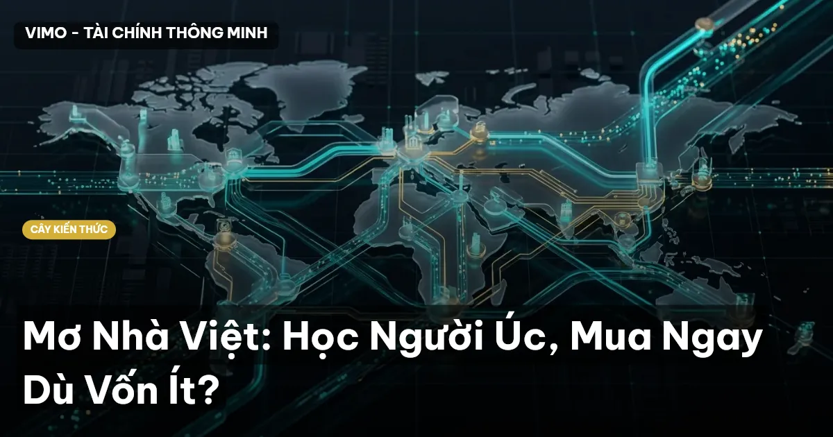 Mơ Nhà Việt: Học Người Úc, Mua Ngay Dù Vốn Ít?