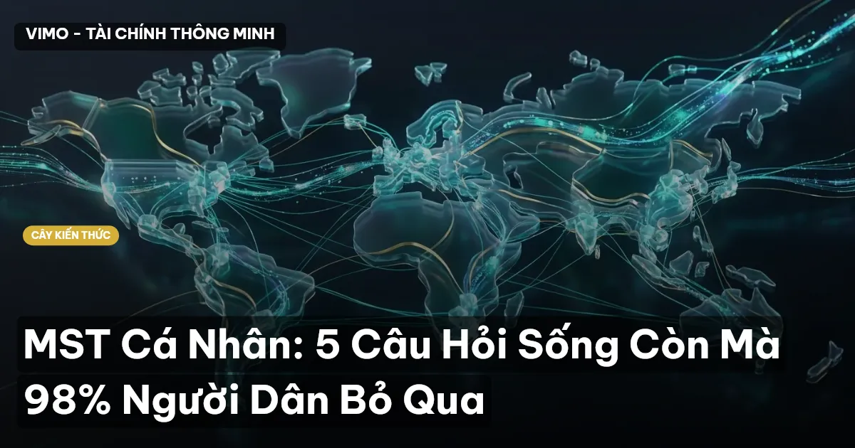 MST Cá Nhân: 5 Câu Hỏi Sống Còn Mà 98% Người Dân Bỏ Qua