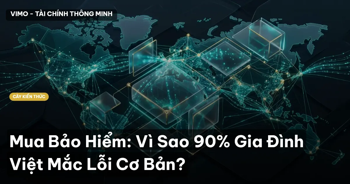 Mua Bảo Hiểm: Vì Sao 90% Gia Đình Việt Mắc Lỗi Cơ Bản?