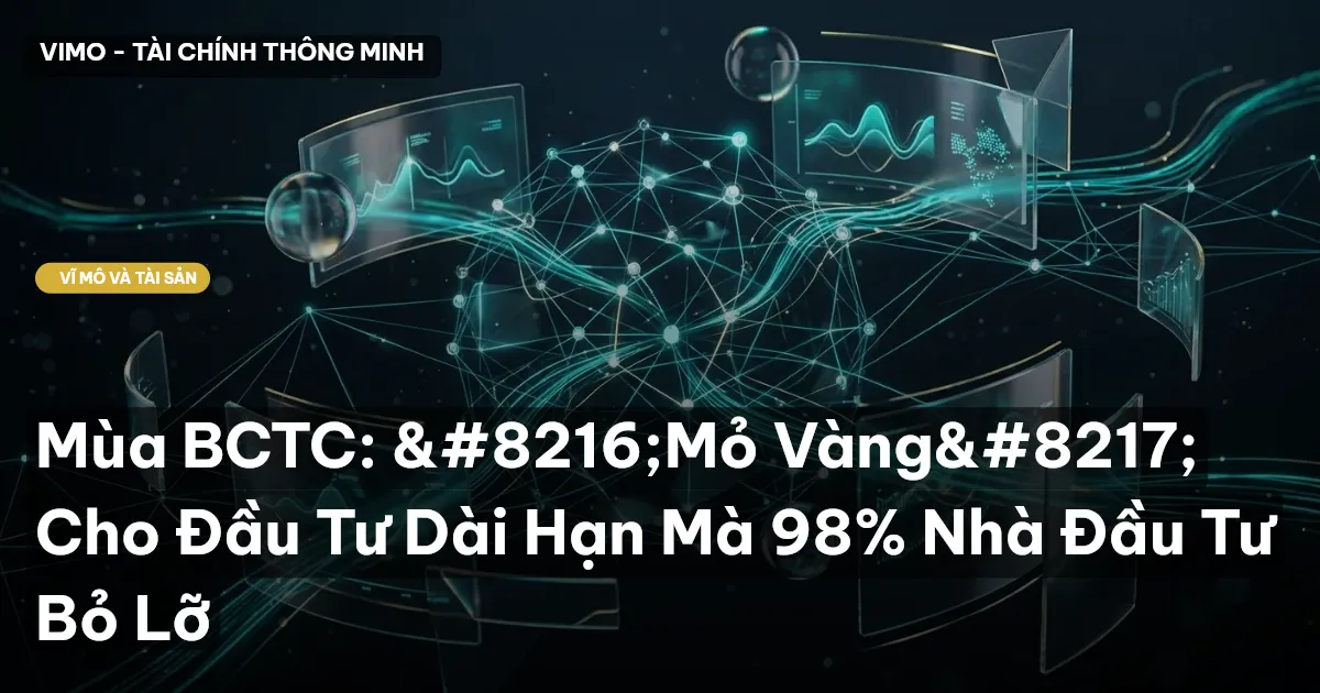 Mùa BCTC: ‘Mỏ Vàng’ Cho Đầu Tư Dài Hạn Mà 98% Nhà Đầu Tư Bỏ Lỡ