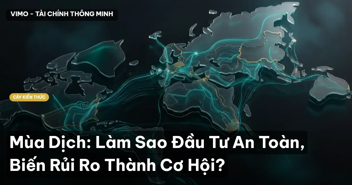 Mùa Dịch: Làm Sao Đầu Tư An Toàn, Biến Rủi Ro Thành Cơ Hội?
