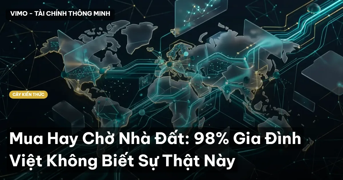 Mua Hay Chờ Nhà Đất: 98% Gia Đình Việt Không Biết Sự Thật Này