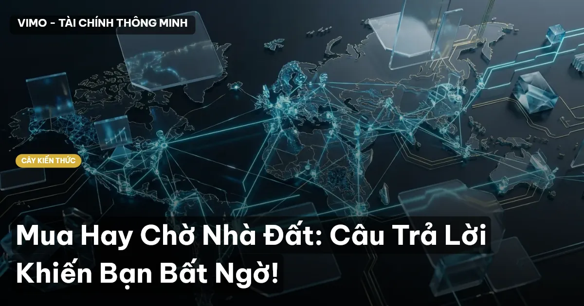 Mua Hay Chờ Nhà Đất: Câu Trả Lời Khiến Bạn Bất Ngờ!