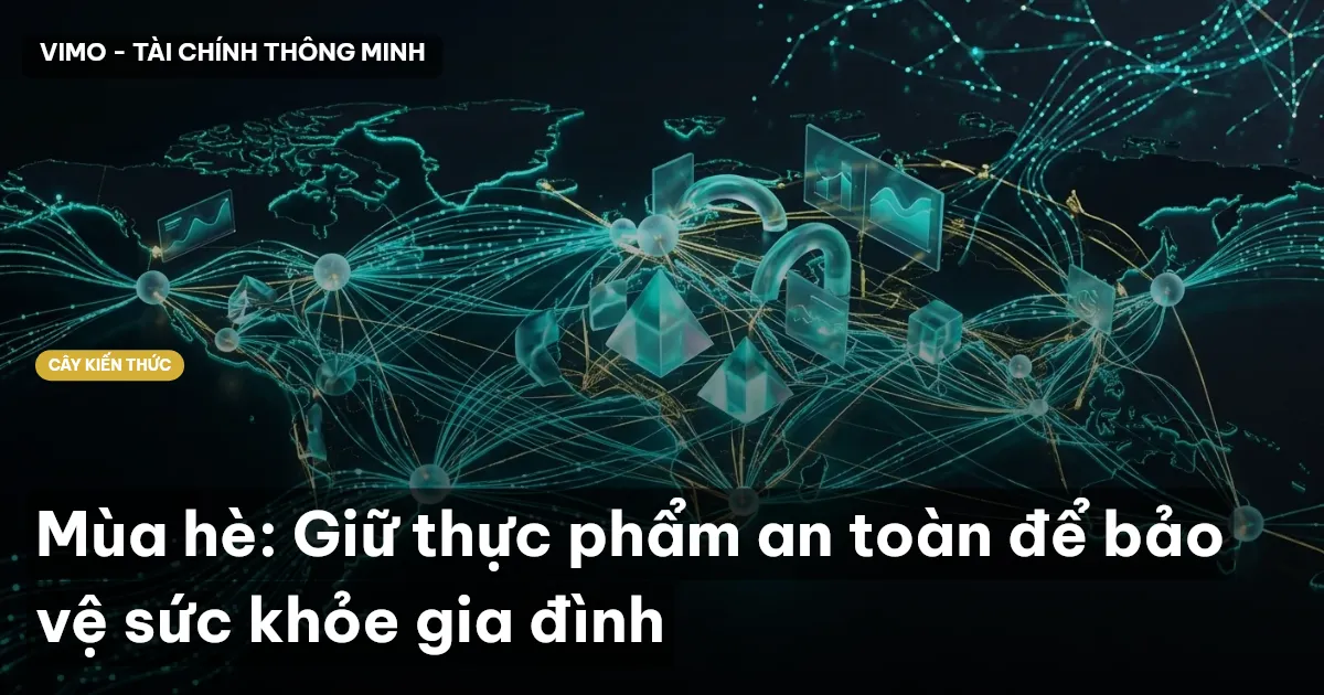Mùa hè: Giữ thực phẩm an toàn để bảo vệ sức khỏe gia đình