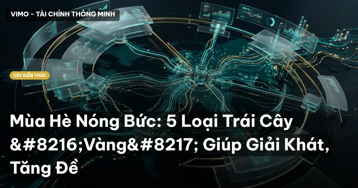 Mùa Hè Nóng Bức: 5 Loại Trái Cây ‘Vàng’ Giúp Giải Khát, Tăng Đề