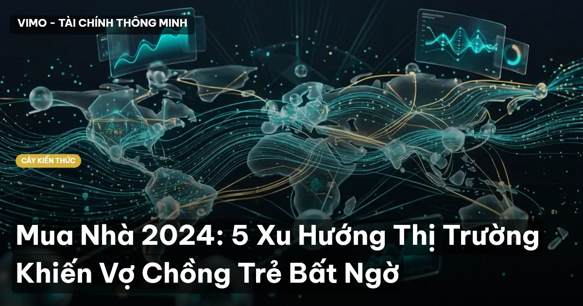 Mua Nhà 2024: 5 Xu Hướng Thị Trường Khiến Vợ Chồng Trẻ Bất Ngờ