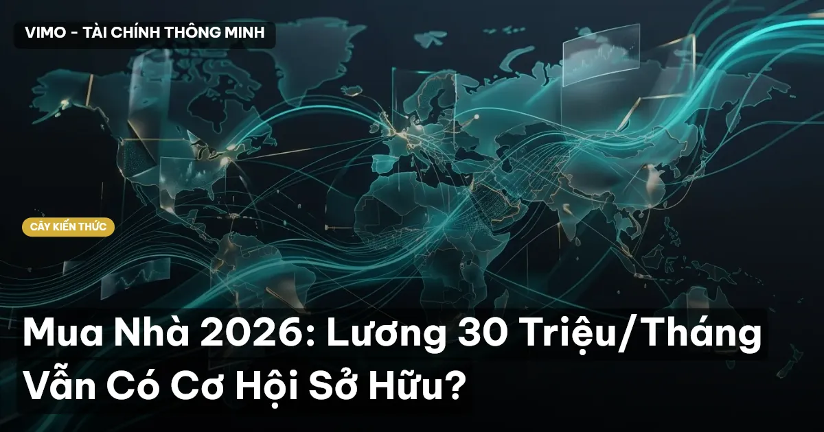 Mua Nhà 2026: Lương 30 Triệu/Tháng Vẫn Có Cơ Hội Sở Hữu?