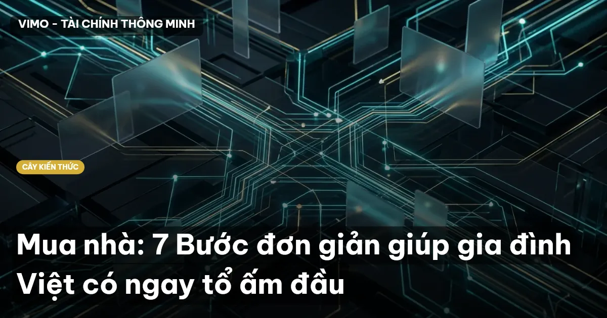 Mua nhà: 7 Bước đơn giản giúp gia đình Việt có ngay tổ ấm đầu