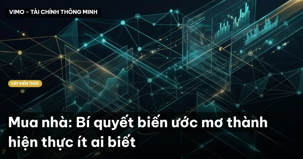 Mua nhà: Bí quyết biến ước mơ thành hiện thực ít ai biết
