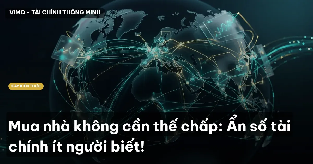 Mua nhà không cần thế chấp: Ẩn số tài chính ít người biết!