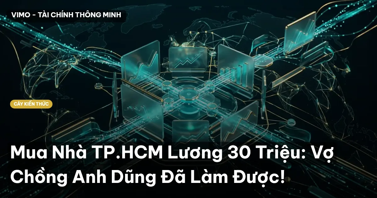Mua Nhà TP.HCM Lương 30 Triệu: Vợ Chồng Anh Dũng Đã Làm Được!