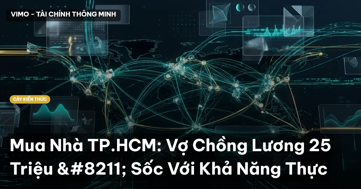 Mua Nhà TP.HCM: Vợ Chồng Lương 25 Triệu – Sốc Với Khả Năng Thực