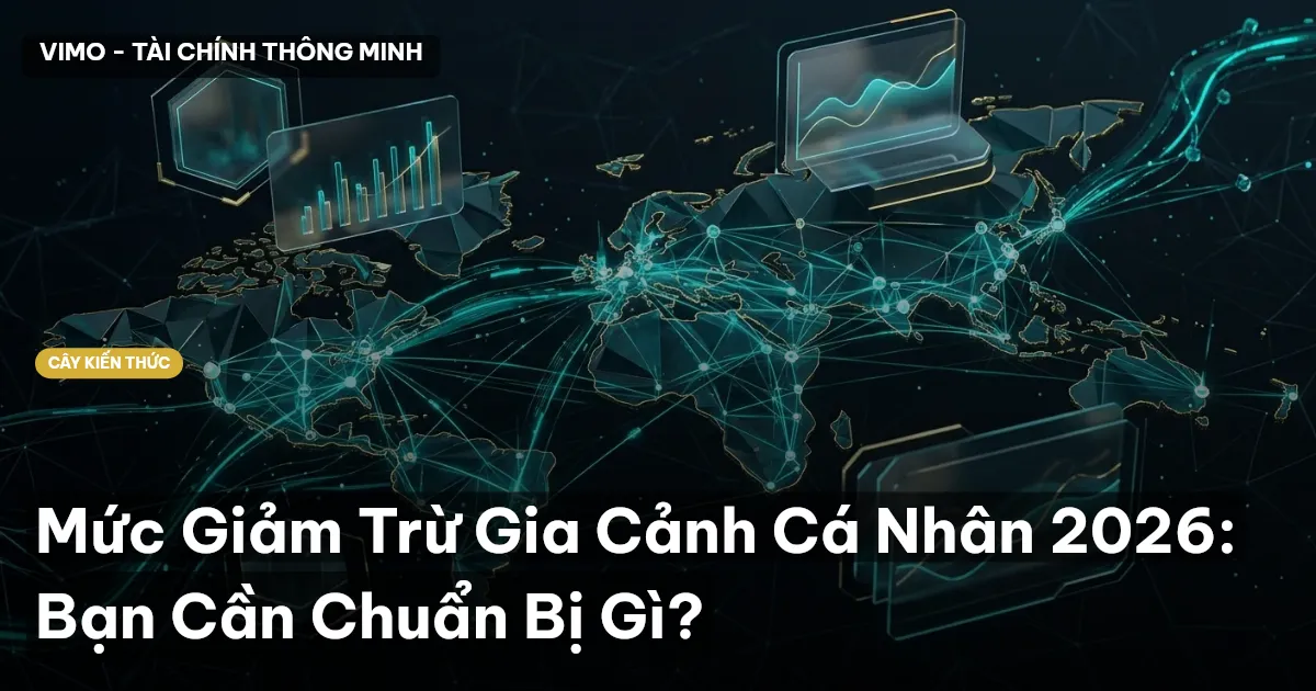 Mức Giảm Trừ Gia Cảnh Cá Nhân 2026: Bạn Cần Chuẩn Bị Gì?