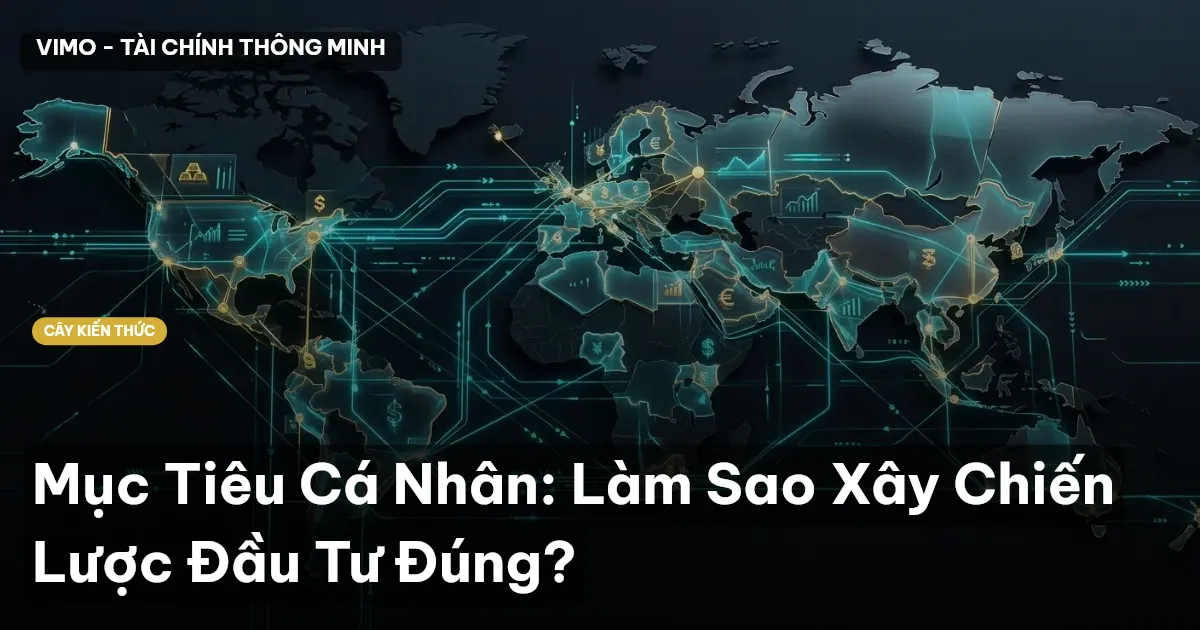 Mục Tiêu Cá Nhân: Làm Sao Xây Chiến Lược Đầu Tư Đúng?