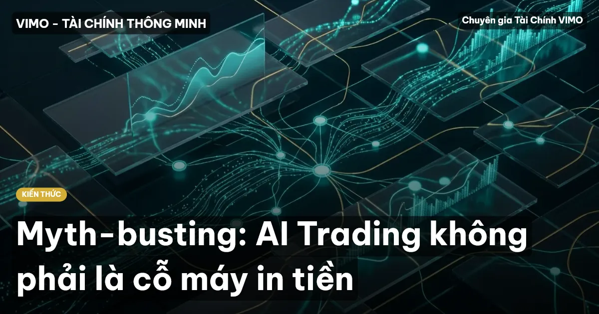 Myth-busting: AI Trading không phải là cỗ máy in tiền