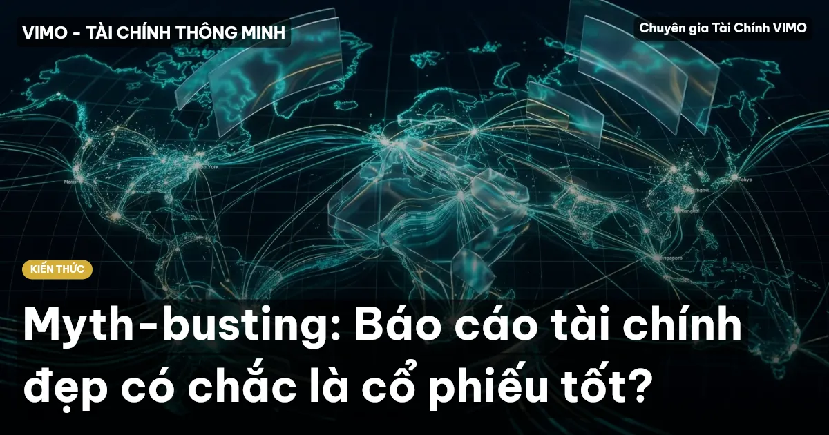 Myth-busting: Báo cáo tài chính đẹp có chắc là cổ phiếu tốt?