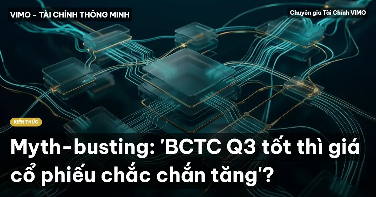 Myth-busting: 'BCTC Q3 tốt thì giá cổ phiếu chắc chắn tăng'?