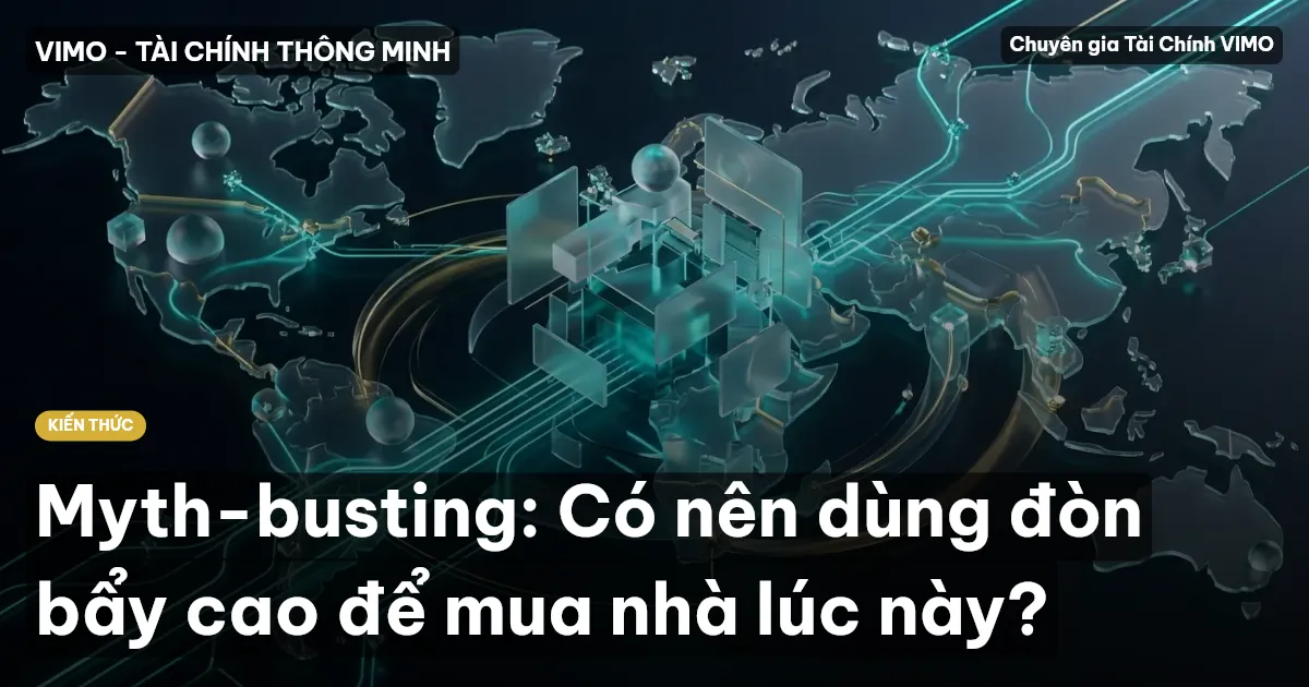 Myth-busting: Có nên dùng đòn bẩy cao để mua nhà lúc này?