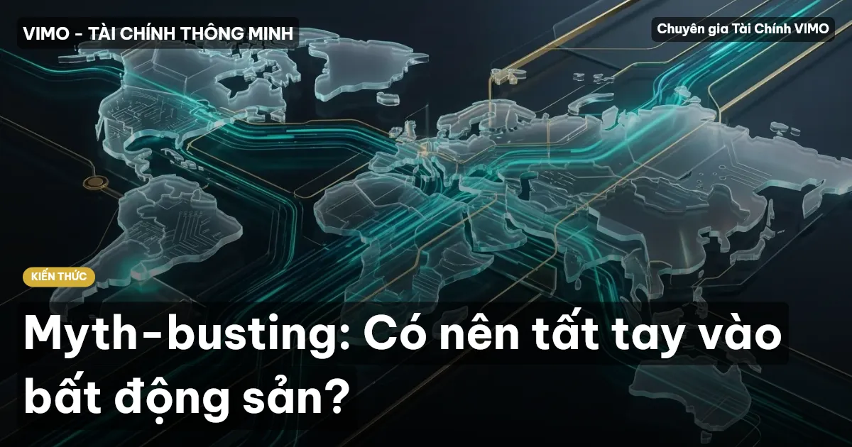 Myth-busting: Có nên tất tay vào bất động sản?