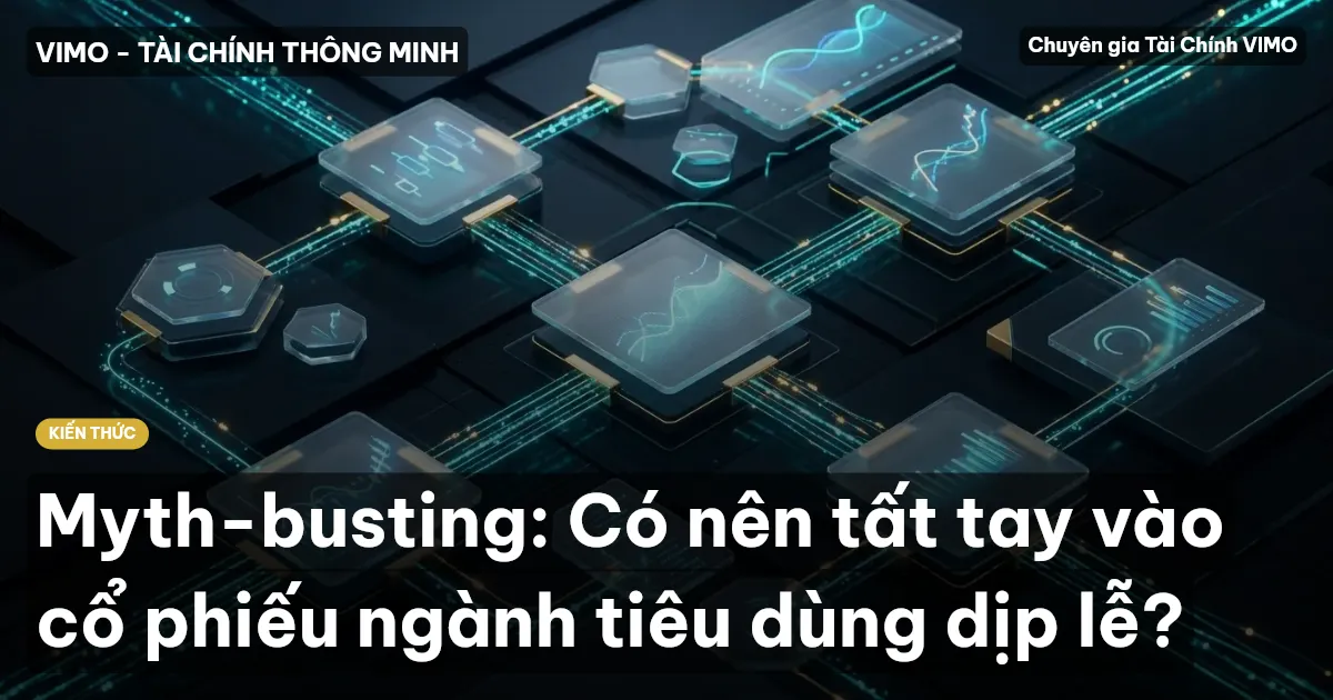 Myth-busting: Có nên tất tay vào cổ phiếu ngành tiêu dùng dịp lễ?
