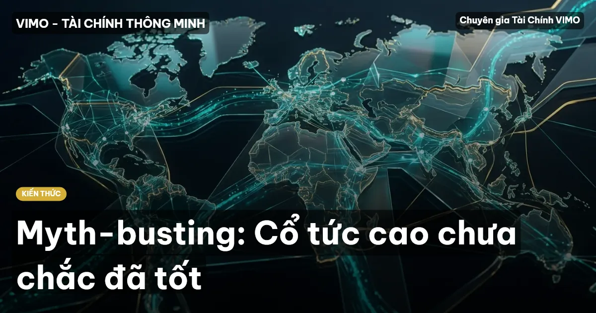 Myth-busting: Cổ tức cao chưa chắc đã tốt