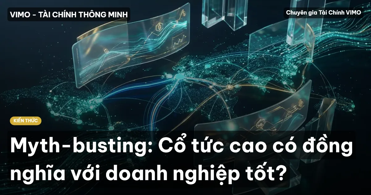 Myth-busting: Cổ tức cao có đồng nghĩa với doanh nghiệp tốt?