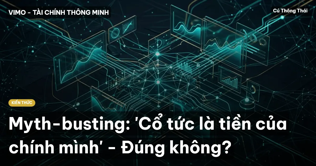 Myth-busting: 'Cổ tức là tiền của chính mình' - Đúng không?