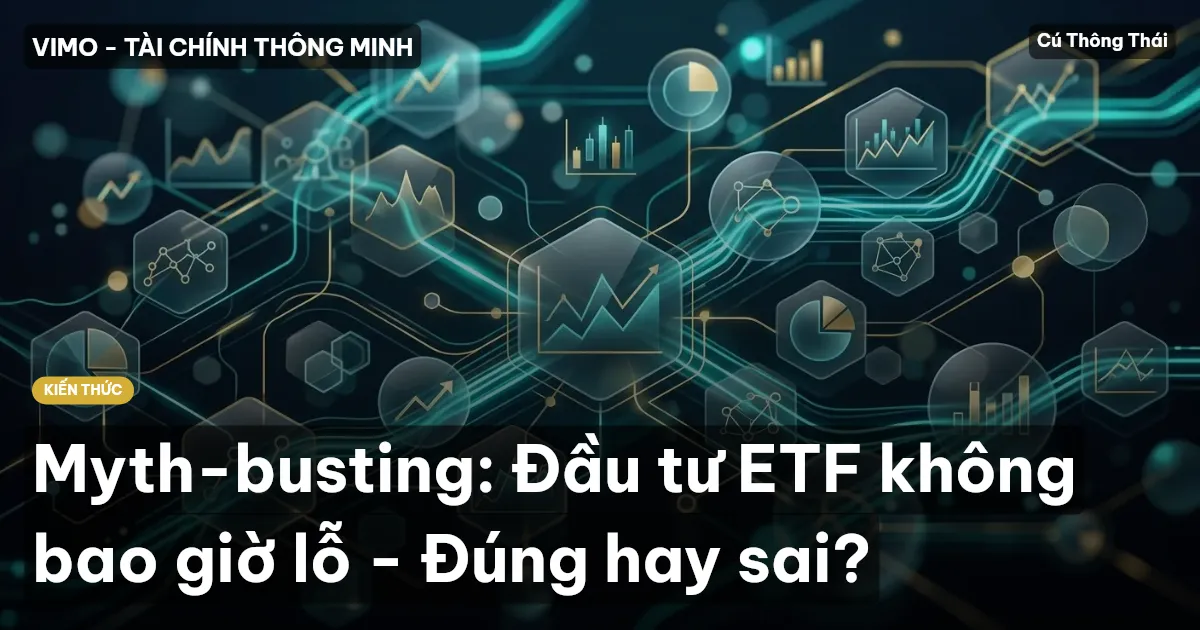 Myth-busting: Đầu tư ETF không bao giờ lỗ - Đúng hay sai?