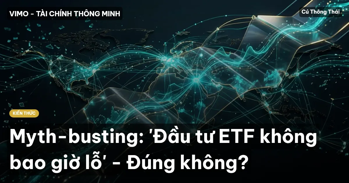 Myth-busting: 'Đầu tư ETF không bao giờ lỗ' - Đúng không?