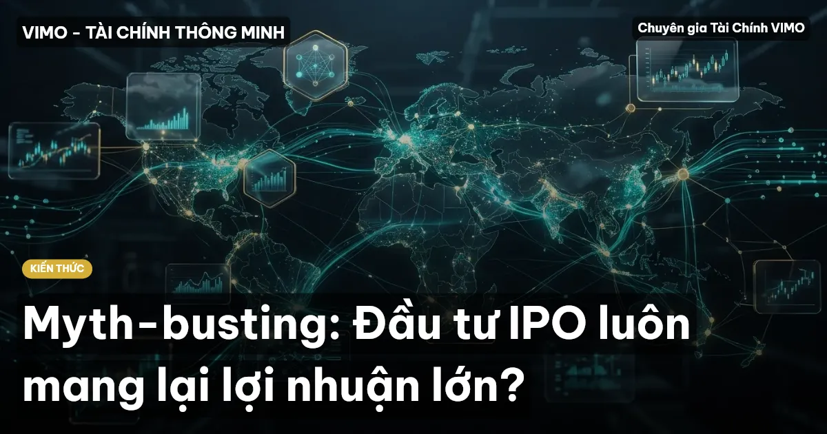 Myth-busting: Đầu tư IPO luôn mang lại lợi nhuận lớn?