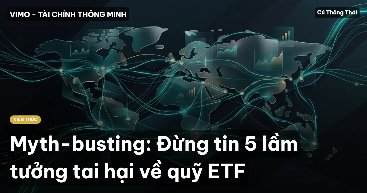 Myth-busting: Đừng tin 5 lầm tưởng tai hại về quỹ ETF