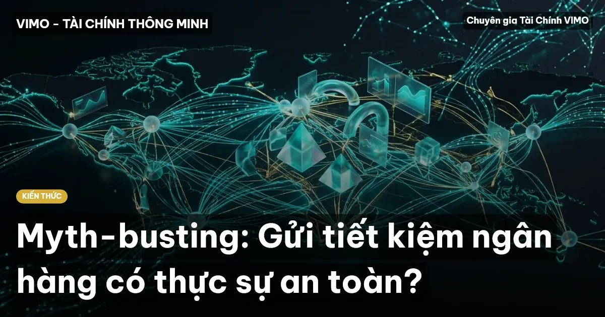 Myth-busting: Gửi tiết kiệm ngân hàng có thực sự an toàn?