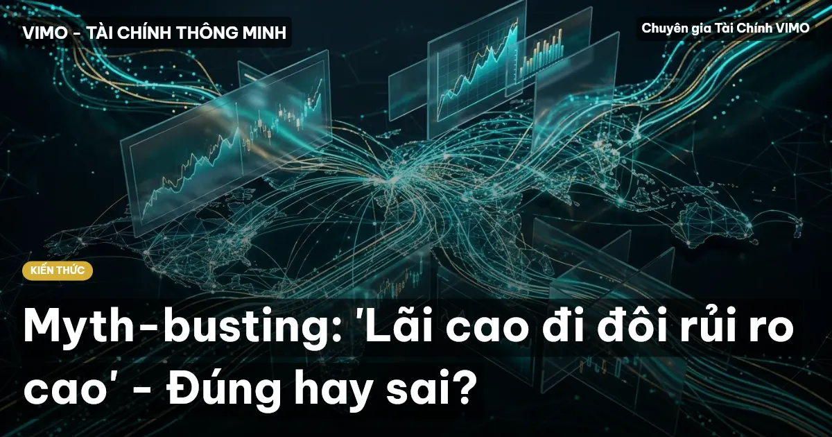 Myth-busting: 'Lãi cao đi đôi rủi ro cao' - Đúng hay sai?