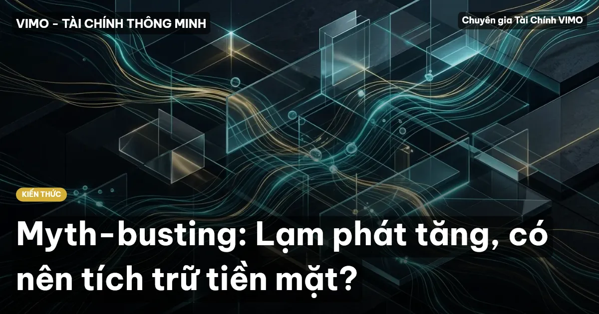 Myth-busting: Lạm phát tăng, có nên tích trữ tiền mặt?