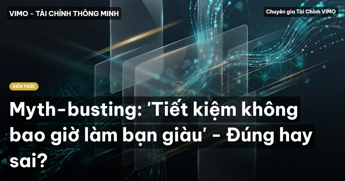 Myth-busting: 'Tiết kiệm không bao giờ làm bạn giàu' - Đúng hay sai?