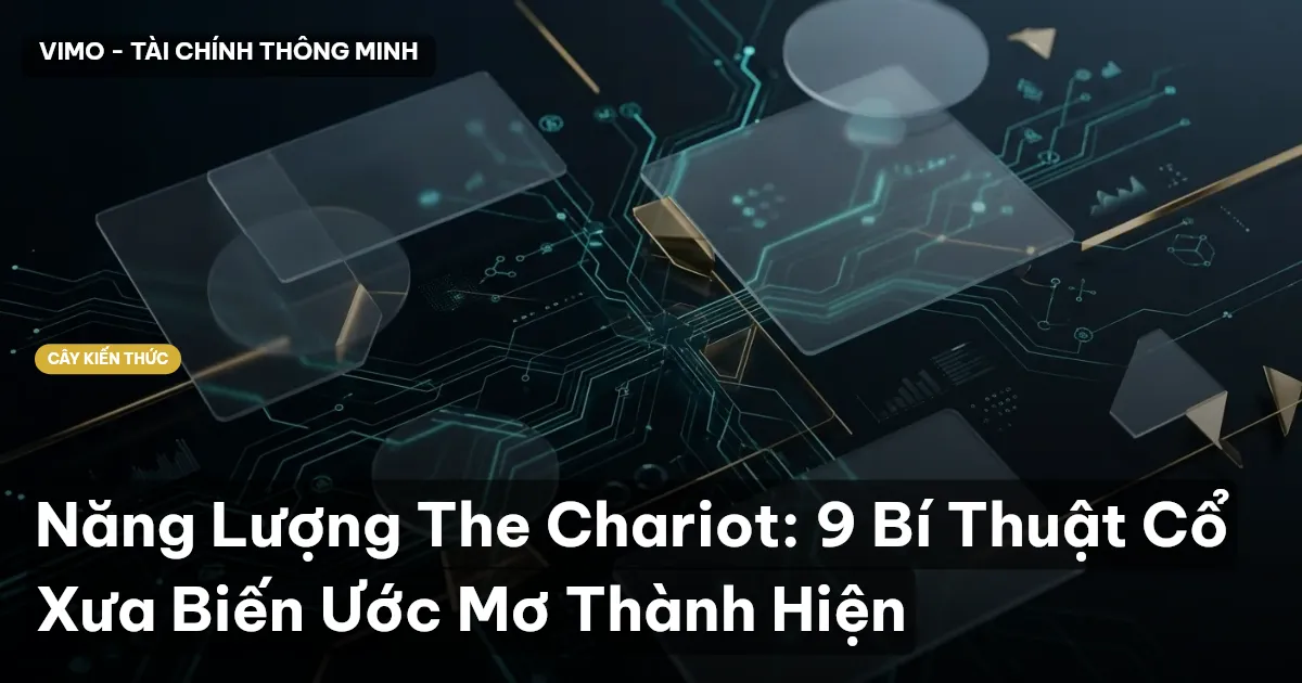 Năng Lượng The Chariot: 9 Bí Thuật Cổ Xưa Biến Ước Mơ Thành Hiện