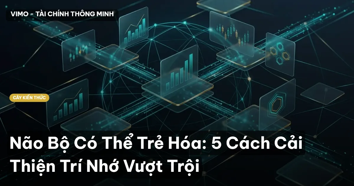 Não Bộ Có Thể Trẻ Hóa: 5 Cách Cải Thiện Trí Nhớ Vượt Trội