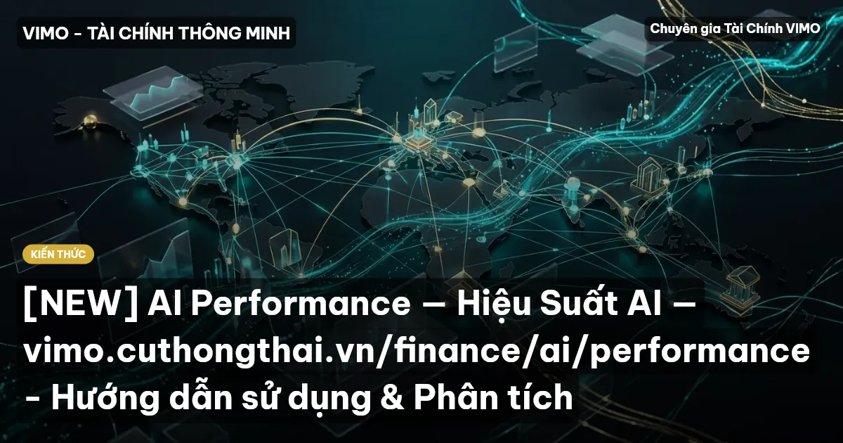 [NEW] AI Performance — Hiệu Suất AI — vimo.cuthongthai.vn/finance/ai/performance - Hướng dẫn sử dụng & Phân tích