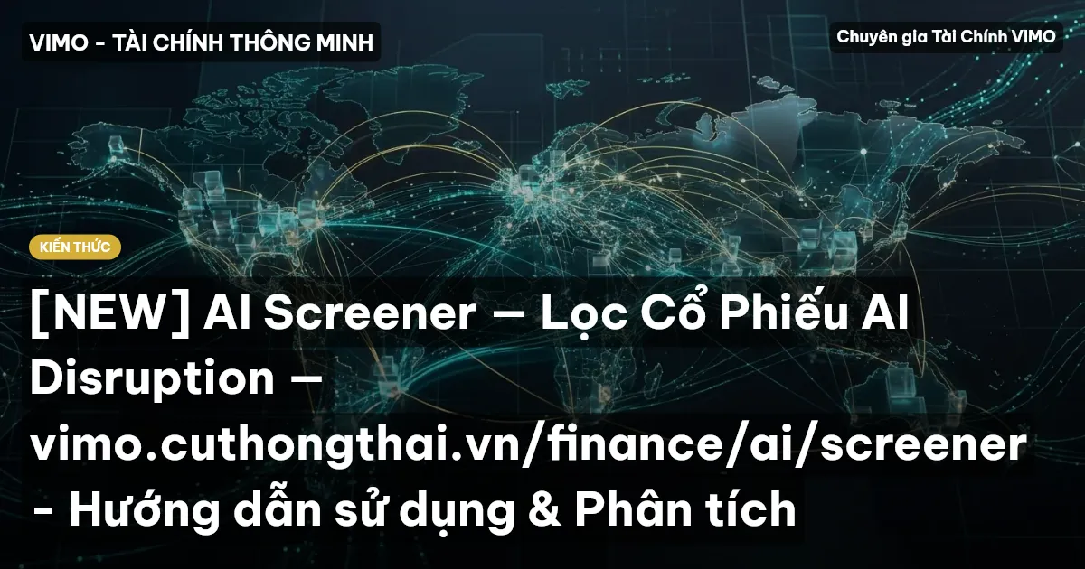 [NEW] AI Screener — Lọc Cổ Phiếu AI Disruption — vimo.cuthongthai.vn/finance/ai/screener - Hướng dẫn sử dụng & Phân tích