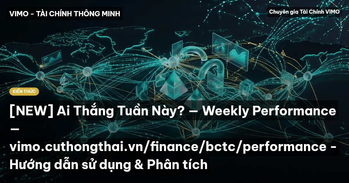 [NEW] Ai Thắng Tuần Này? — Weekly Performance — vimo.cuthongthai.vn/finance/bctc/performance - Hướng dẫn sử dụng & Phân tích