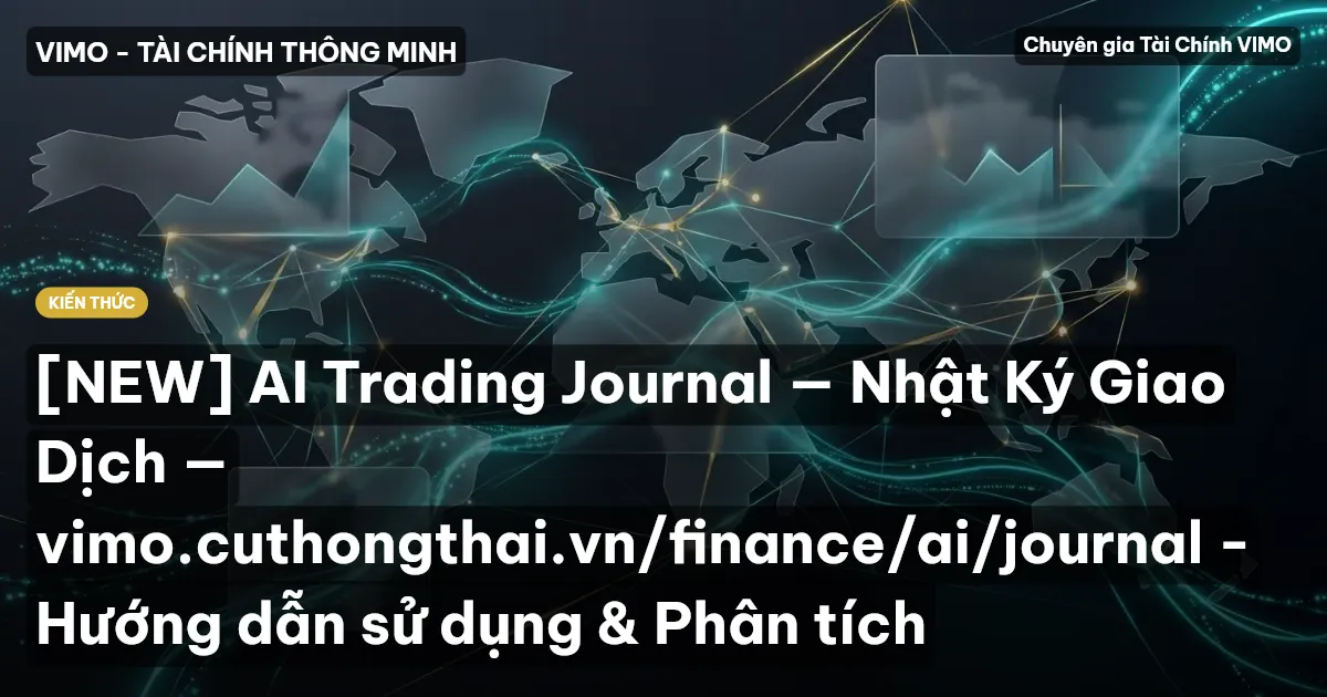 [NEW] AI Trading Journal — Nhật Ký Giao Dịch — vimo.cuthongthai.vn/finance/ai/journal - Hướng dẫn sử dụng & Phân tích