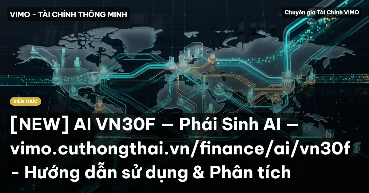 [NEW] AI VN30F — Phái Sinh AI — vimo.cuthongthai.vn/finance/ai/vn30f - Hướng dẫn sử dụng & Phân tích
