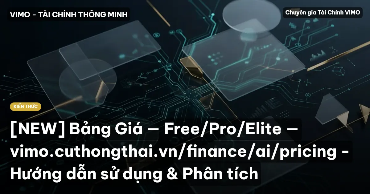 [NEW] Bảng Giá — Free/Pro/Elite — vimo.cuthongthai.vn/finance/ai/pricing - Hướng dẫn sử dụng & Phân tích