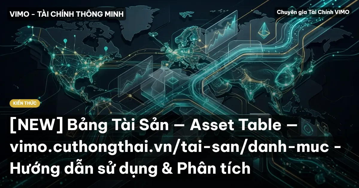[NEW] Bảng Tài Sản — Asset Table — vimo.cuthongthai.vn/tai-san/danh-muc - Hướng dẫn sử dụng & Phân tích