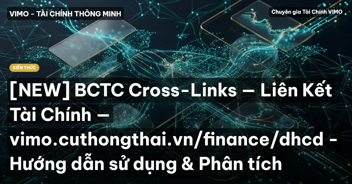 [NEW] BCTC Cross-Links — Liên Kết Tài Chính — vimo.cuthongthai.vn/finance/dhcd - Hướng dẫn sử dụng & Phân tích