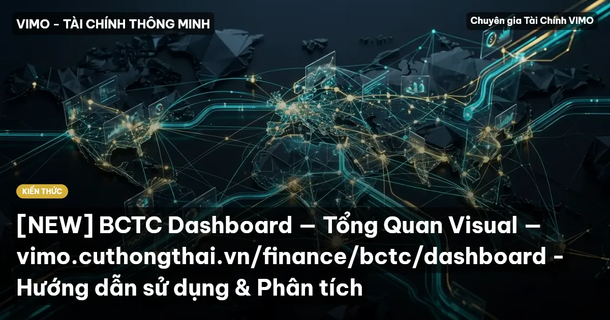 [NEW] BCTC Dashboard — Tổng Quan Visual — vimo.cuthongthai.vn/finance/bctc/dashboard - Hướng dẫn sử dụng & Phân tích