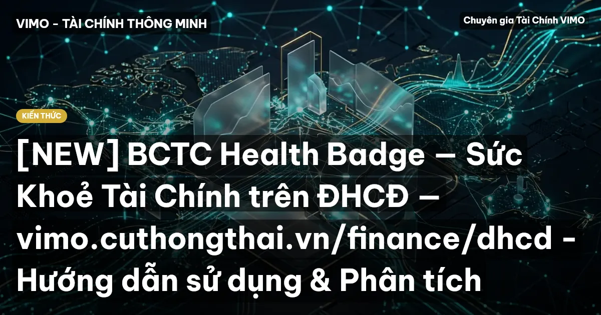 [NEW] BCTC Health Badge — Sức Khoẻ Tài Chính trên ĐHCĐ — vimo.cuthongthai.vn/finance/dhcd - Hướng dẫn sử dụng & Phân tích